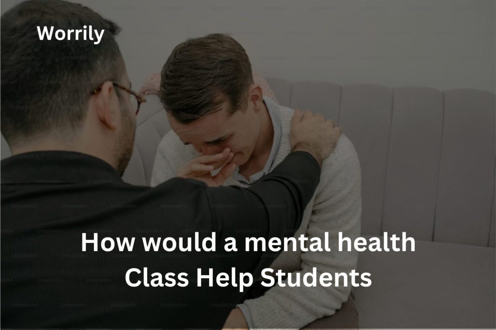 how would a mental health class help students